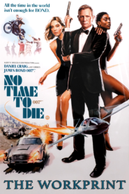 No Time To Die – THE WORKPRINT